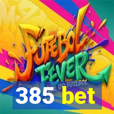 385 bet